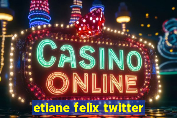 etiane felix twitter